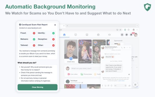 Automatic Background Monitoring. We Watch for Scams so You Don't Have to and Suggest What to do Next.