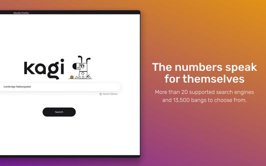 The numbers speak for themselves. More than 20 supported search engines and 13,500 bangs to choose from.
