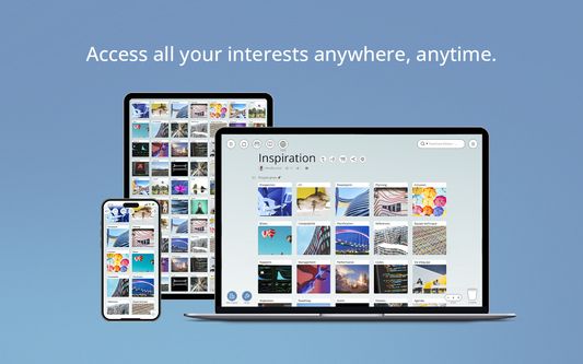 Access all your interests anywhere, anytime.