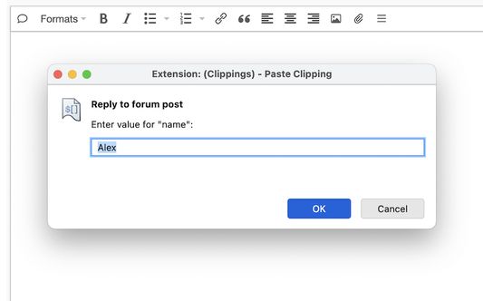 Define placeholders inside a clipping that you will be prompted to fill in when pasting.
