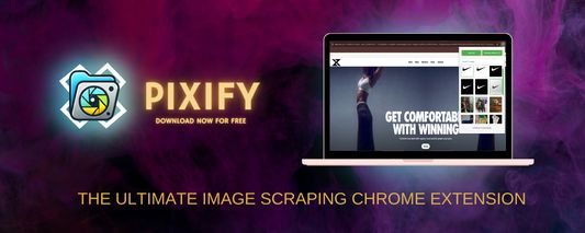 Pixify: the ultimate image scraping tool