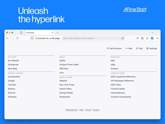 Unleash the hyperlink. Displays the A Fine Start new tab page. It shows see columns of links. Each column is further divided into groups such as "News & Blogs" and "Shopping." Each link is represented by a name such as "Amazon."