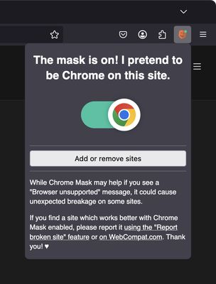 Screenshot of the addon showing it in its enabled state. A large text is visible, it says "The mask is on! I pretend to be Chrome on this site.". Below it is a green toggle button showing the Chrome logo.