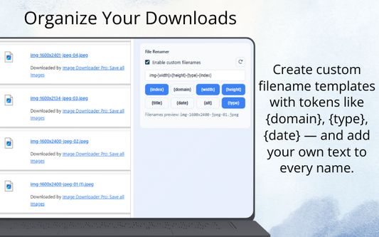 Create custom filename templates with tokens like {domain}, {type}, {date} — and add your own text to every name.