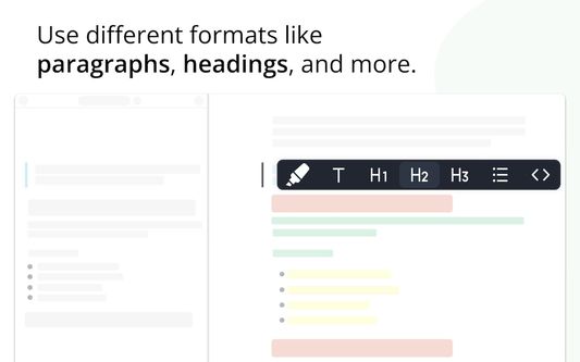 Use different formats like paragraphs, headings, and more.